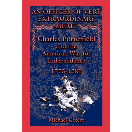 An Officer of Very Extraordinary Merit: Charles Porterfield and the American War for Independence: 1775-1780
