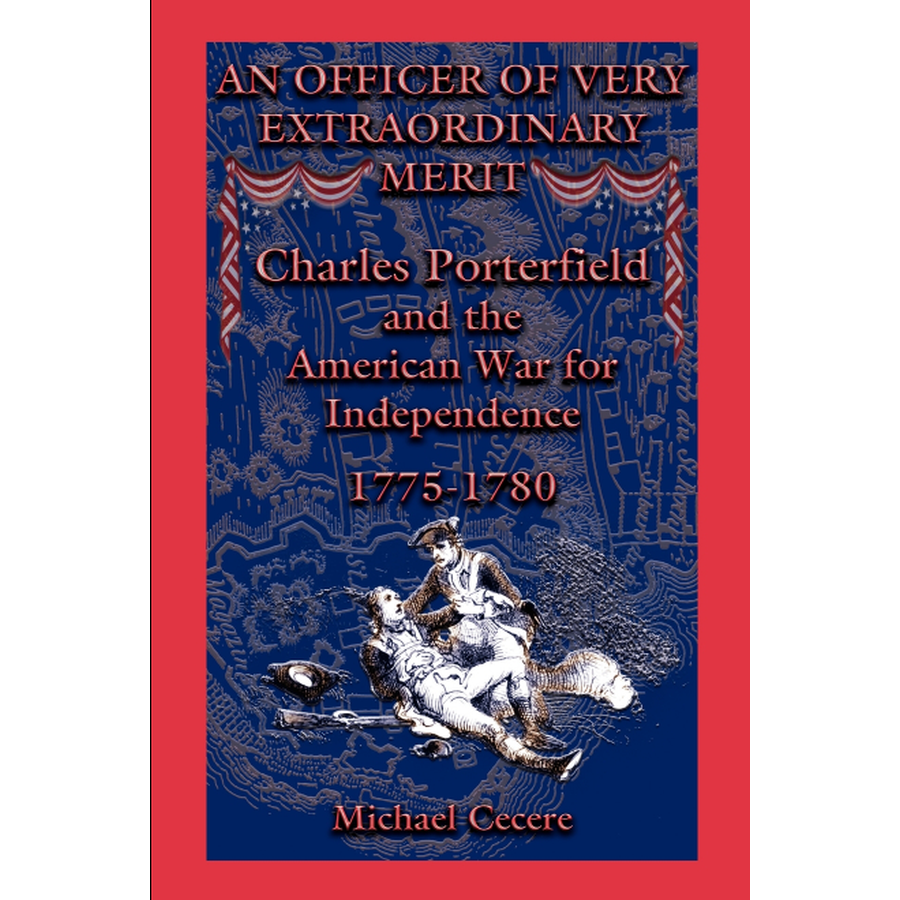 An Officer of Very Extraordinary Merit: Charles Porterfield and the American War for Independence: 1775-1780