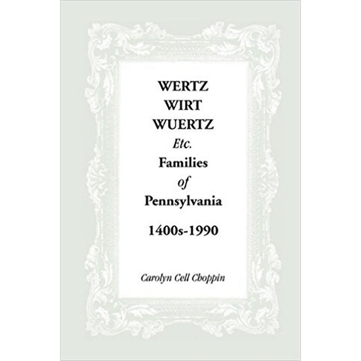 Wertz, Wirt, Wuertz, etc. Families of Pennsylvania, 1400s-1900