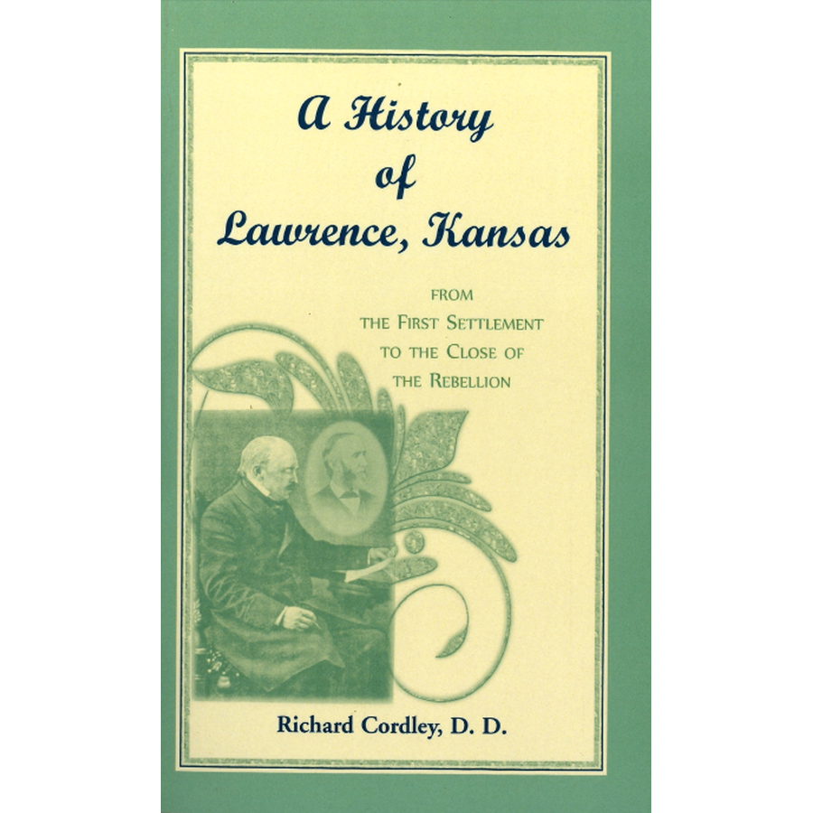 A History of Lawrence, Kansas from the First Settlement to the Close of the Rebellion