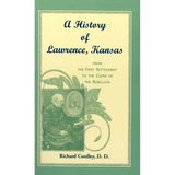 A History of Lawrence, Kansas from the First Settlement to the Close of the Rebellion