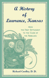 A History of Lawrence, Kansas, from the First Settlement to the Close of the Rebellion