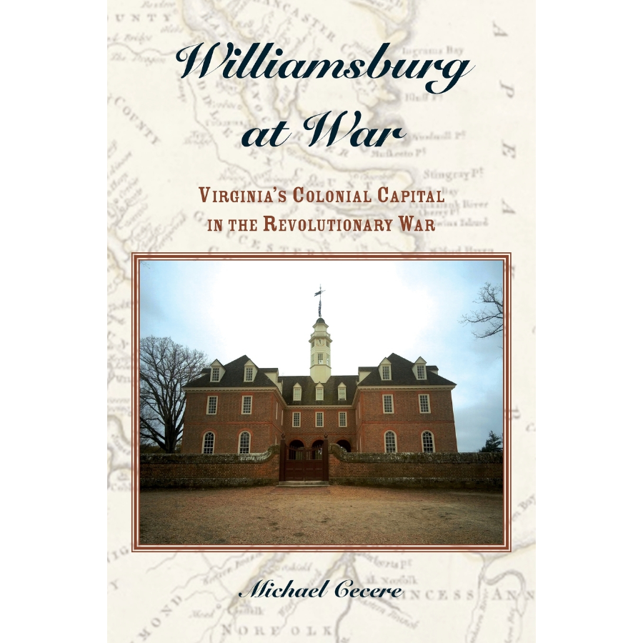 Williamsburg at War: Virginia's Colonial Capital in the Revolutionary War [cloth]