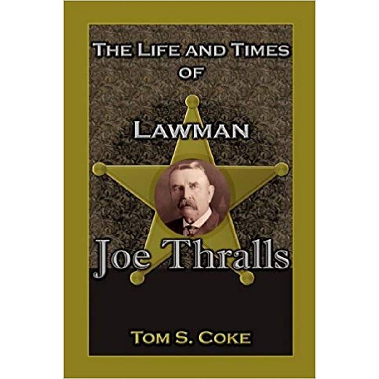The Life and Times of Lawman Joe Thralls