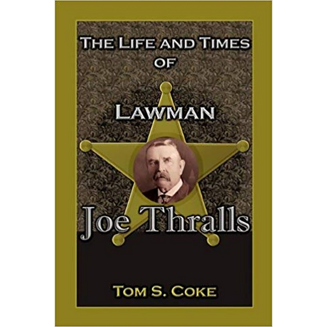 The Life and Times of Lawman Joe Thralls