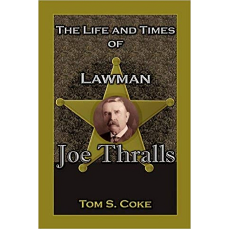 The Life and Times of Lawman Joe Thralls