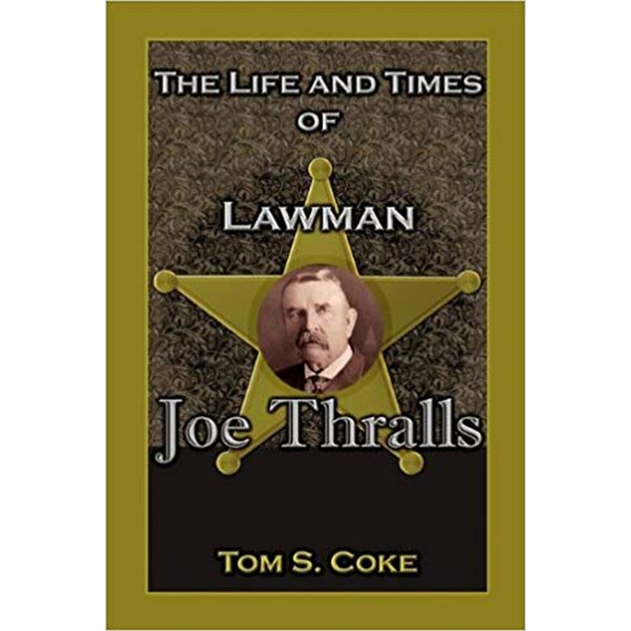 The Life and Times of Lawman Joe Thralls