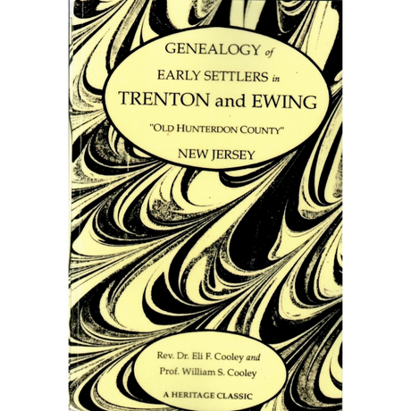 Genealogy of Early Settlers in Trenton and Ewing, "Old Hunterdon County," New Jersey