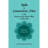 Rolls of Connecticut Men in the French and Indian War, 1755-1762, Volume 1, 1755-1757