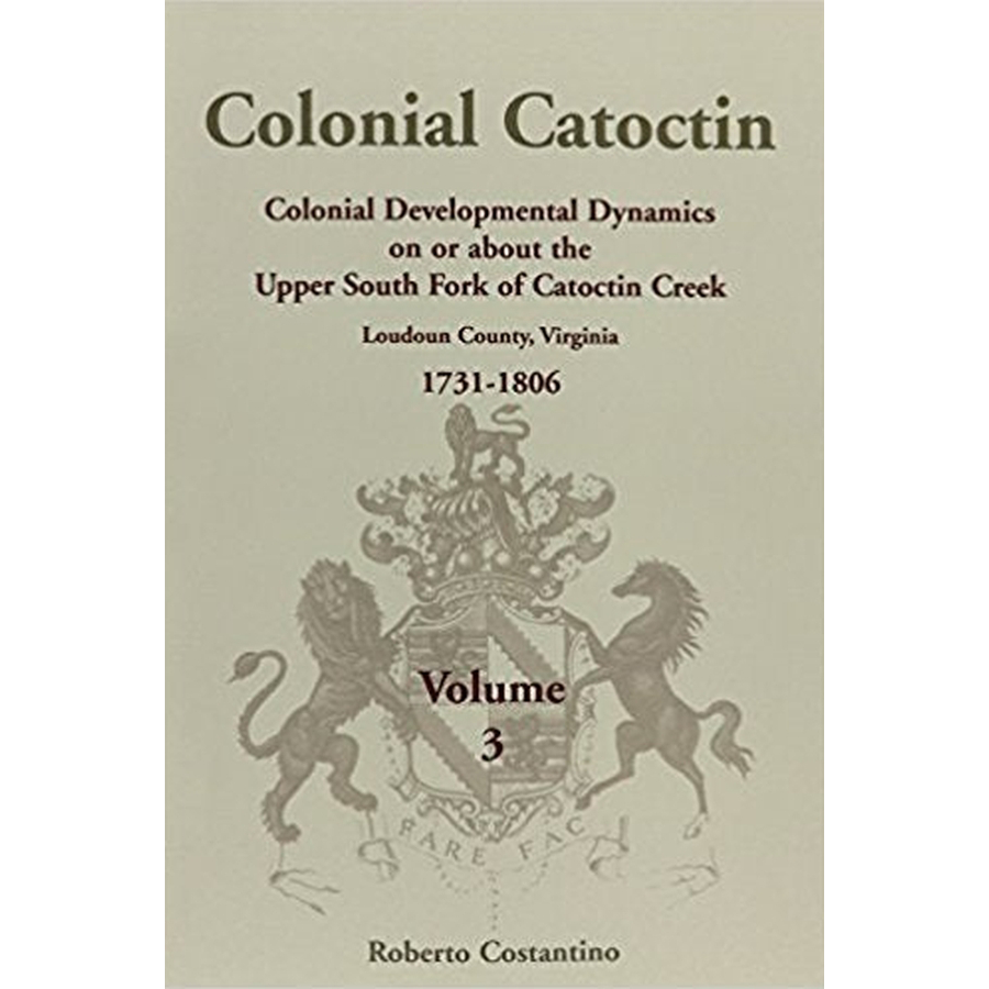 Colonial Catoctin Volume III: Colonial Developmental Dynamics on or about the Upper South Fork of Catoctin Creek