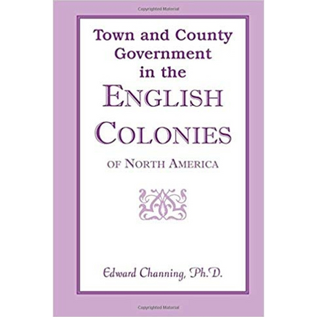 Town and County Government in the English Colonies of North America