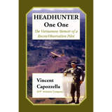 Headhunter One One: The Vietnam Memoir of a Recon/Observation Pilot, 219th Aviation Company