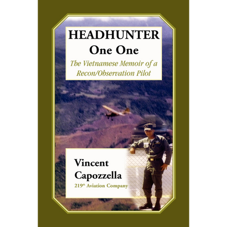 Headhunter One One: The Vietnam Memoir of a Recon/Observation Pilot, 219th Aviation Company