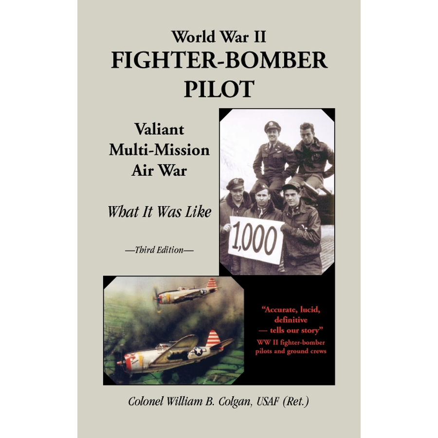 World War II Fighter-Bomber Pilot, Valiant Multi-Mission Air War: What it Was Like, 3rd Edition