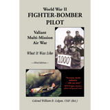 World War II Fighter-Bomber Pilot, Valiant Multi-Mission Air War: What it Was Like, 3rd Edition