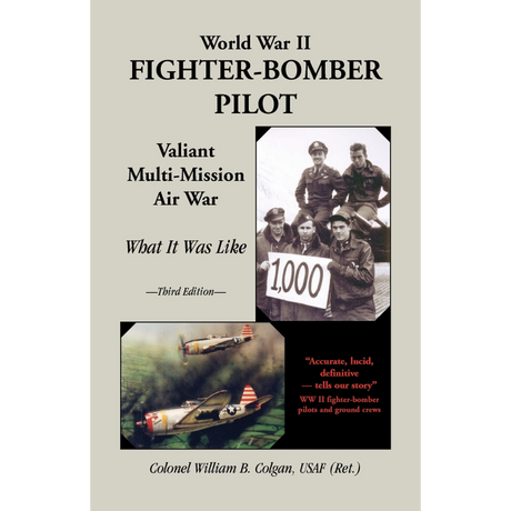 World War II Fighter-Bomber Pilot, Valiant Multi-Mission Air War: What it Was Like, 3rd Edition