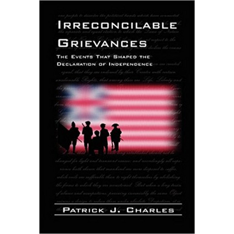 Irreconcilable Grievances: The Events that Shaped the Declaration of Independence