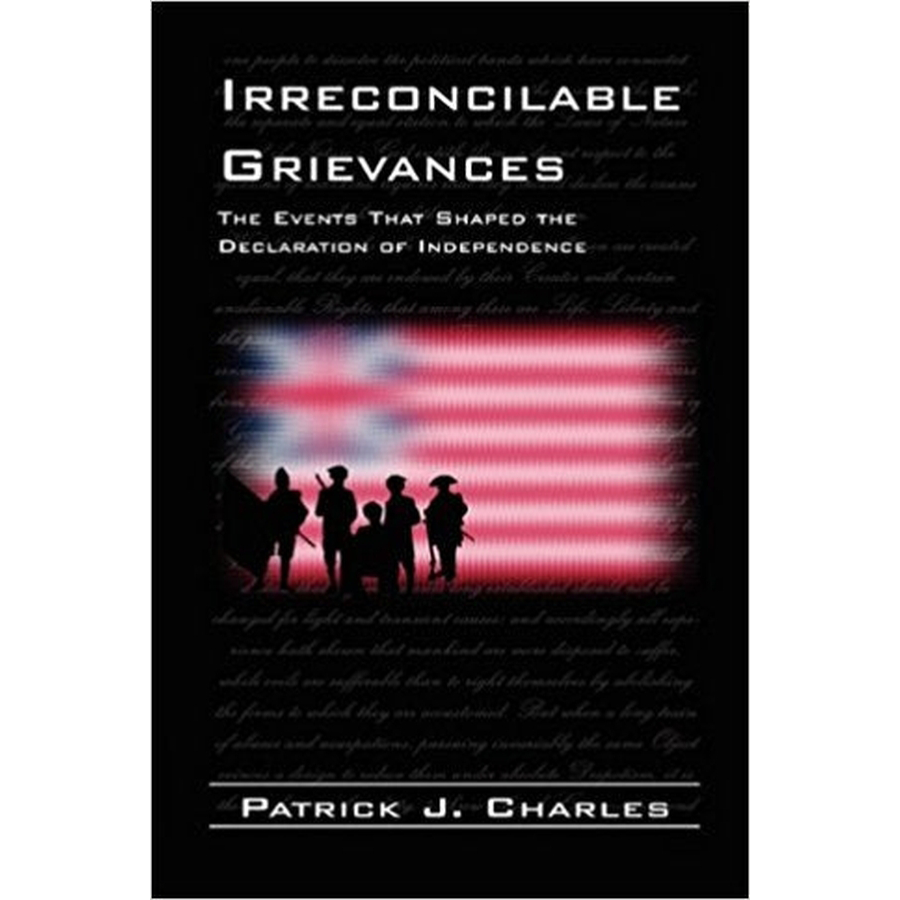 Irreconcilable Grievances: The Events that Shaped the Declaration of Independence