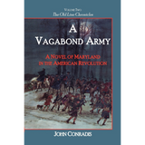 A Vagabond Army: A Novel of Maryland in the American Revolution; Volume Two of The Old Line Chronicles