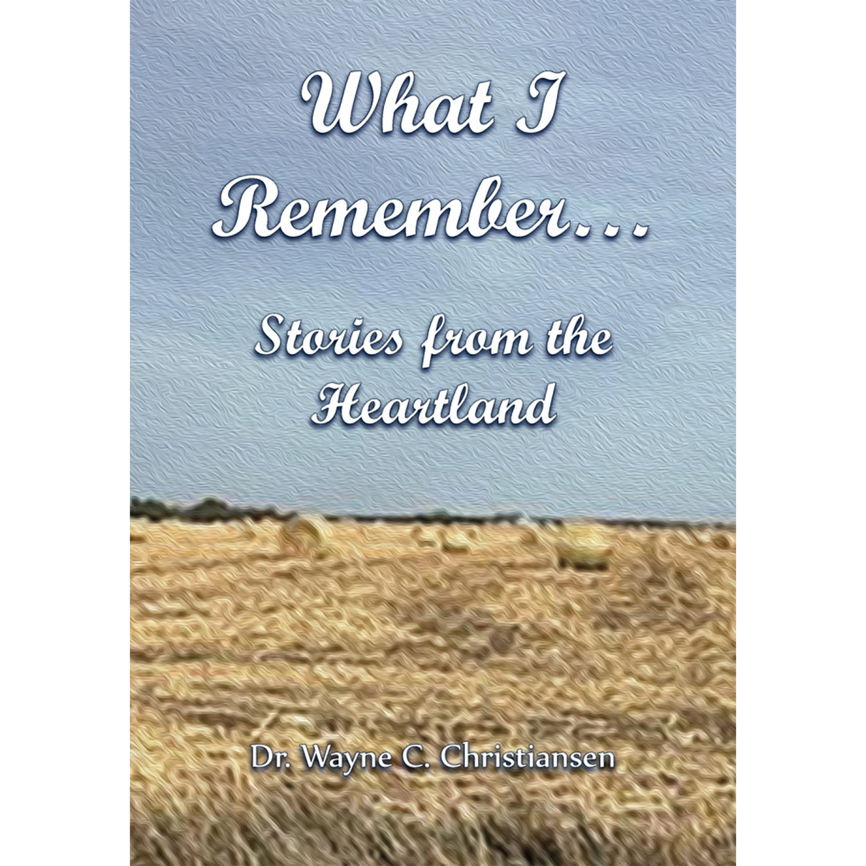What I Remember... Stories from the Heartland