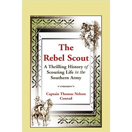 The Rebel Scout: A Thrilling History of Scouting Life in the Southern Army