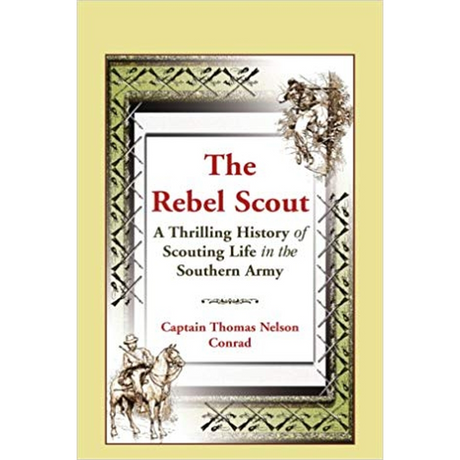 The Rebel Scout: A Thrilling History of Scouting Life in the Southern Army