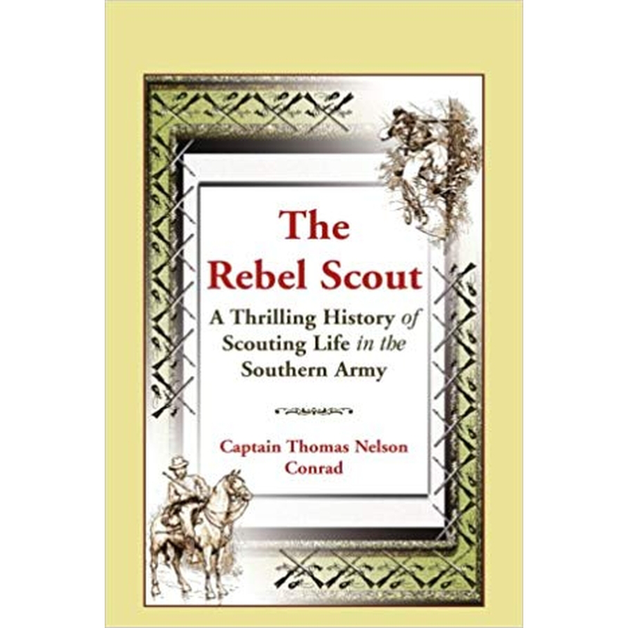 The Rebel Scout: A Thrilling History of Scouting Life in the Southern Army