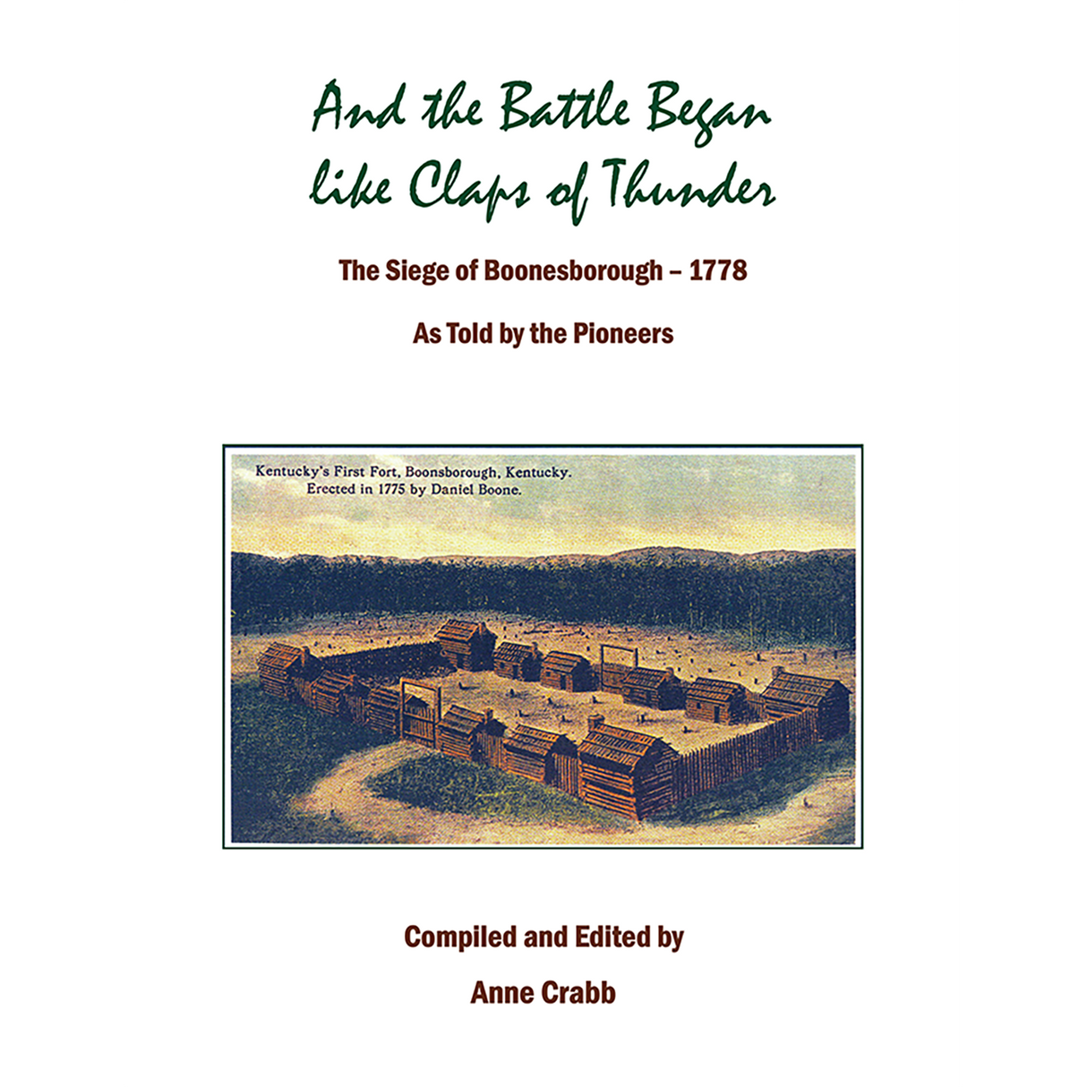 And the Battle Began like Claps of Thunder: The Siege of Boonesborough, 1778, As Told by the Pioneers