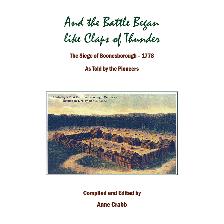 And the Battle Began like Claps of Thunder: The Siege of Boonesborough, 1778, As Told by the Pioneers