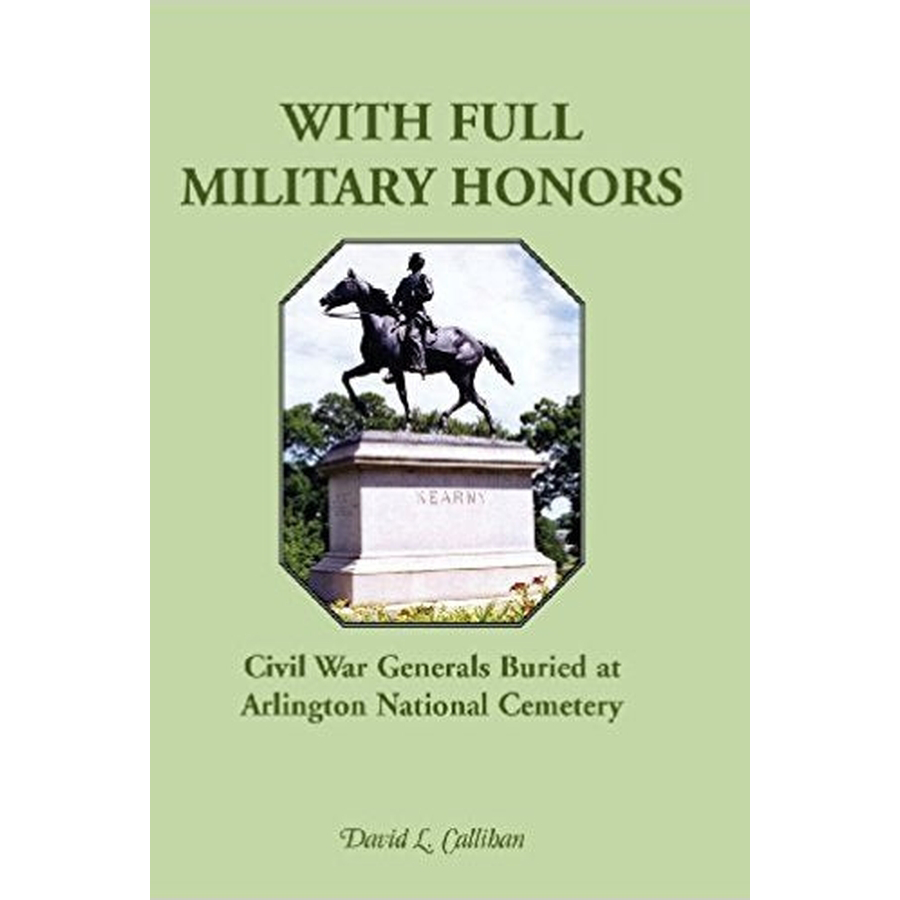 With Full Military Honors: Civil War Generals Buried at Arlington National Cemetery