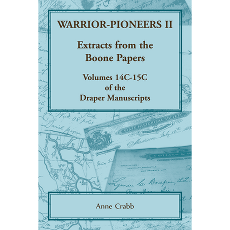 Warrior-Pioneers II: Extracts from the Boone Papers, Volumes 14C-15C of the Draper Manuscripts