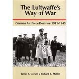 The Luftwaffe's Way of War: German Air Force Doctrine 1911-1945