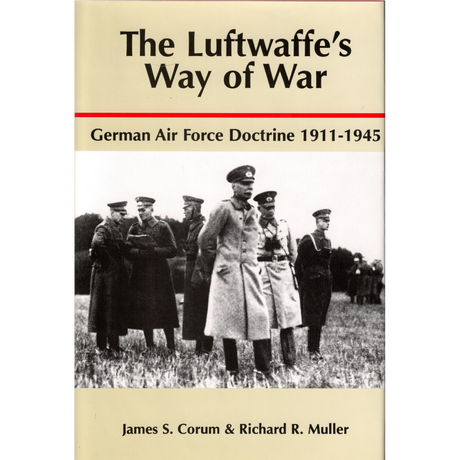 The Luftwaffe's Way of War: German Air Force Doctrine 1911-1945
