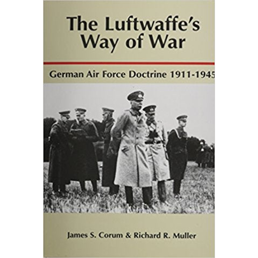 The Luftwaffe's Way of War: German Air Force Doctrine 1911-1945