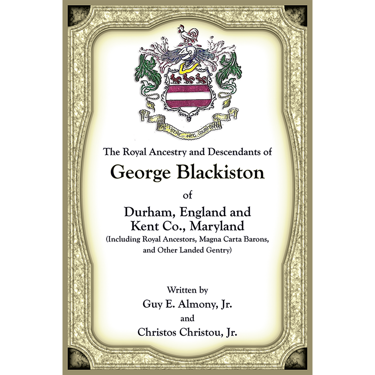 The Royal Ancestry and Descendants of George Blackiston of Durham, England and Kent County, Maryland