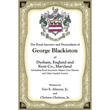 The Royal Ancestry and Descendants of George Blackiston of Durham, England and Kent County, Maryland