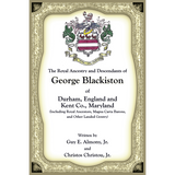 The Royal Ancestry and Descendants of George Blackiston of Durham, England and Kent County, Maryland