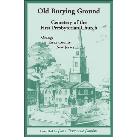 Old Burying Ground, Cemetery of the First Presbyterian Church: Orange, Essex County, New Jersey