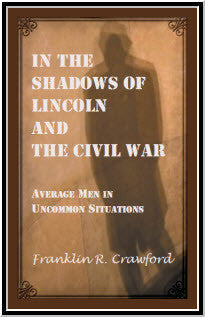 In The Shadows of Lincoln and The Civil War: Average Men in Uncommon Situations