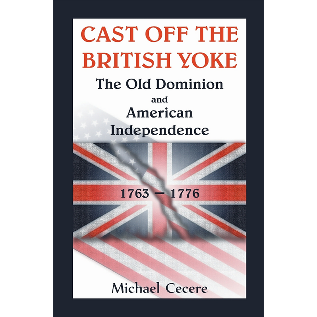 Cast Off the British Yoke: The Old Dominion and American Independence, 1763-1776