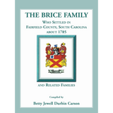 The Brice Family Who Settled In Fairfield County, South Carolina, About 1785 and Related Families