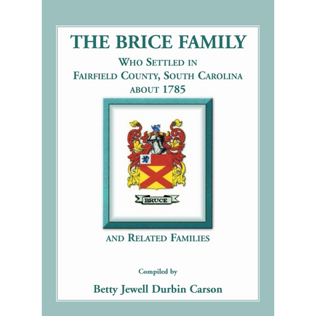 The Brice Family Who Settled In Fairfield County, South Carolina, About 1785 and Related Families