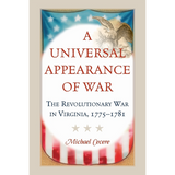 A Universal Appearance of War: The Revolutionary War in Virginia, 1775-1781