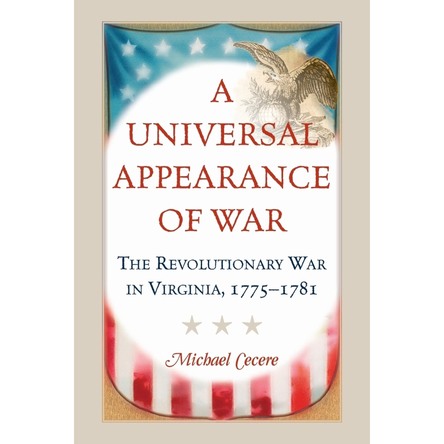 A Universal Appearance of War: The Revolutionary War in Virginia, 1775-1781