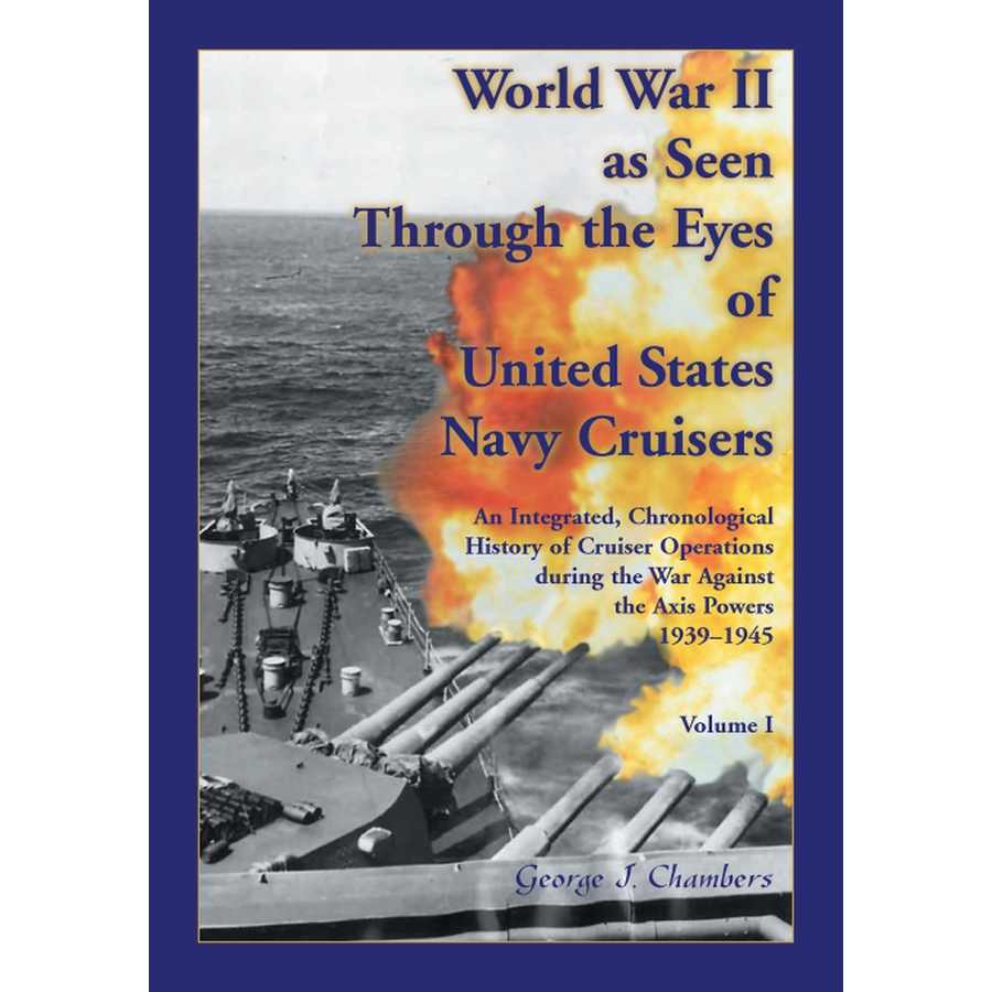 World War II As Seen Through The Eyes of United States Navy Cruisers Volume 1