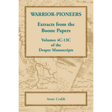 Warrior-Pioneers: Extracts from the Boone Papers, Volumes 4C-13C of the Draper Manuscripts