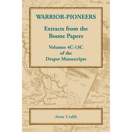 Warrior-Pioneers: Extracts from the Boone Papers, Volumes 4C-13C of the Draper Manuscripts