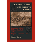 A Brave, Active, and Intrepid Soldier: Lieutenant Colonel Richard Campbell of the Virginia Continental Line
