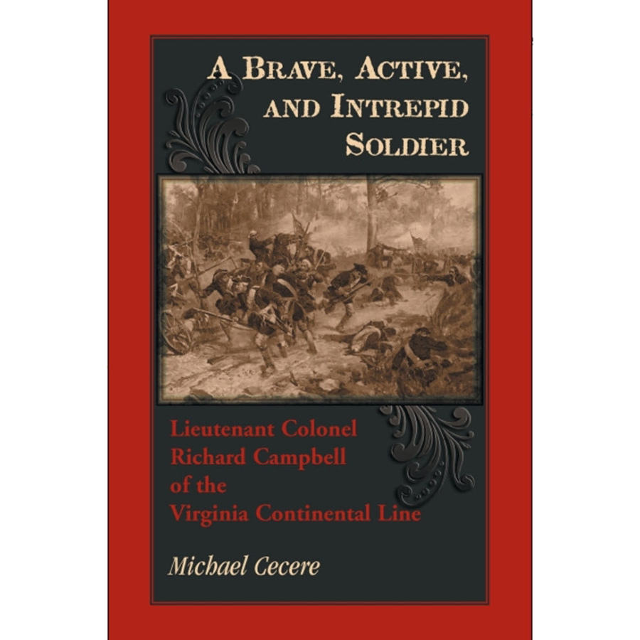 A Brave, Active, and Intrepid Soldier: Lieutenant Colonel Richard Campbell of the Virginia Continental Line