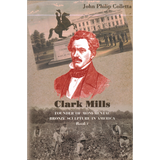 Clark Mills, Founder of Monumental Bronze Sculpture in America, Book 1:  1815-1853, Portrait Busts and the Jackson Equestrian